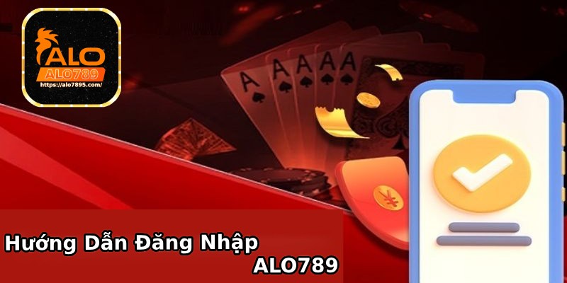 Đăng nhập ALO789 nhanh chóng với 3 bước